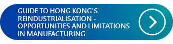 GUIDE TO HONG KONG'S REINDUSTRIALISATION - OPPORTUNITIES AND LIMITATIONS IN MANUFACTURING